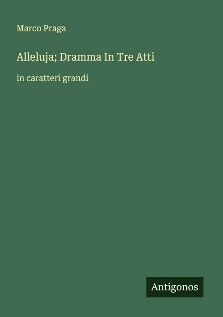 Alleluja; Dramma In Tre Atti - Marco Praga