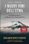 I Nuovi Vini Dell'Etna: Una Guida alla Storia e alla Rinascita di una Regione Del Vino - Benjamin North Spencer