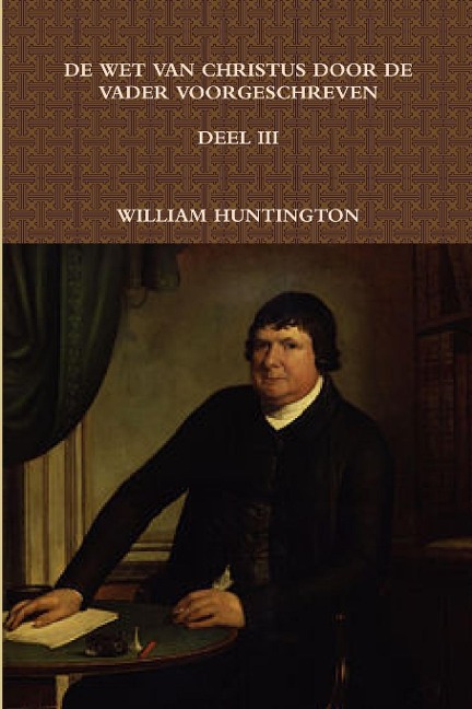 de Wet Van Christus Door de Vader Voorgeschreven III - William Huntington