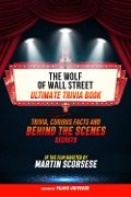 Cover-Bild zum Titel 'The Wolf Of Wall Street - Ultimate Trivia Book: Trivia, Curious Facts And Behind The Scenes Secrets Of The Film Directed By Martin Scorsese' von 'Filmic Universe, Filmic Universe'
