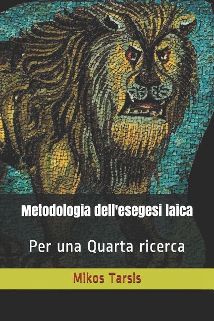 Metodologia dell'esegesi laica: Per una quarta ricerca - Enrico Galavotti, Mikos Tarsis