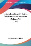 Lettres Familieres Et Autres De Monsieur Le Baron De Bielfield V2 (1763) - Jacq Frederic De Bielfeld