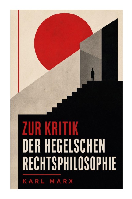 Zur Kritik der Hegelschen Rechtsphilosophie - Karl Marx