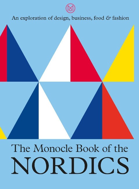 The Monocle Book of the Nordics - Tyler Brûlé, Joe Pickard, Andrew Tuck