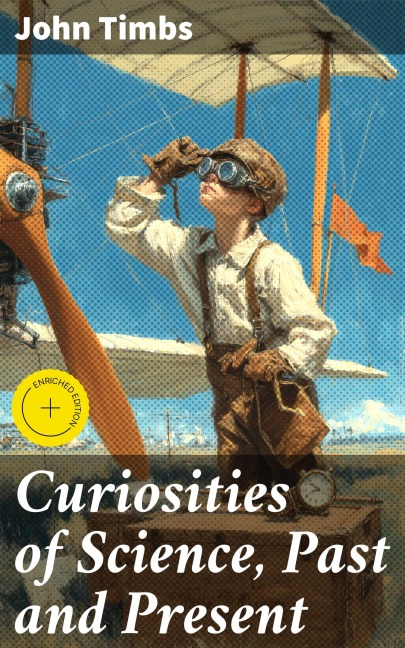 Curiosities of Science, Past and Present - John Timbs