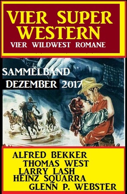 Wildwest Sammelband: Vier Super Western Dezember 2017 - Alfred Bekker, Thomas West, Neal Chadwick