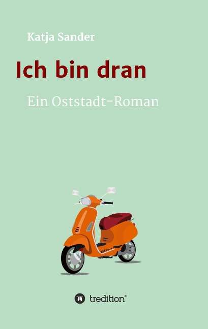 Ich bin dran: Ein Oststadt- Roman - Katja Sander