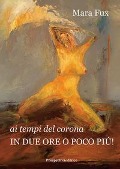 Cover-Bild zum Titel 'Ai tempi del corona. In due ore o poco più!' von 'Mara Fux'