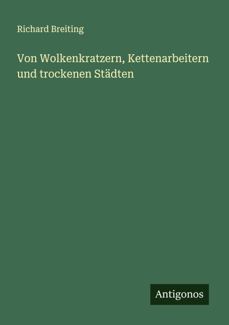 Von Wolkenkratzern, Kettenarbeitern und trockenen Städten - Richard Breiting
