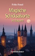 Cover-Bild zum Titel 'Magische Schicksalsorte in Bayern' von 'Fritz Fenzl'