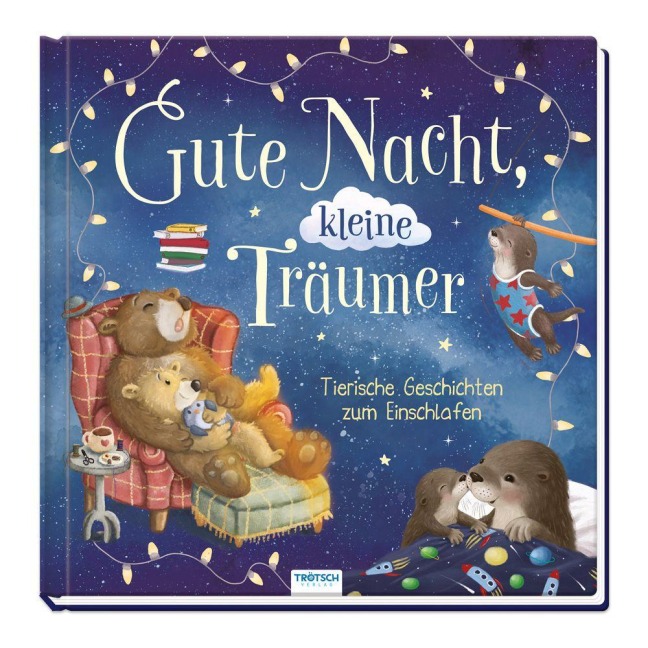 TRÖTSCH - Vorlesebuch Gute Nacht, kleine Träumer Tierische Geschichten zum Einschlafen - 