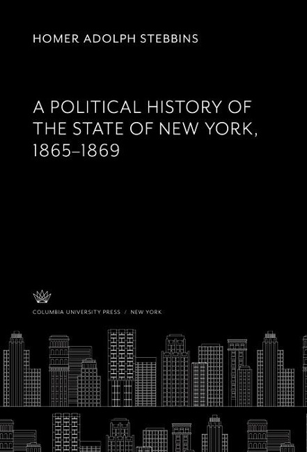 A Political History of the State of New York 1865-1869 - Homer Adolph Stebbins