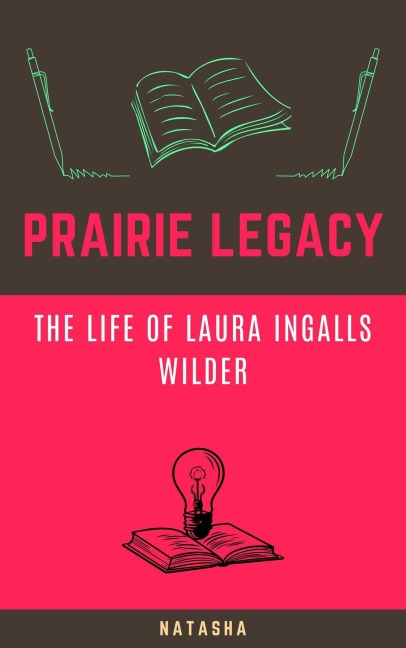 Prairie Legacy: The Life of Laura Ingalls Wilder - Natasha
