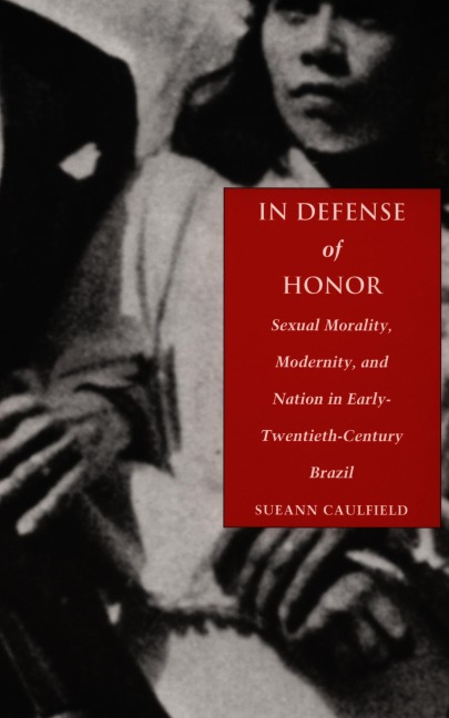 In Defense of Honor - Sueann Caulfield