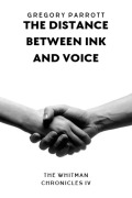 Cover-Bild zum Titel 'The Distance Between Ink and Voice (The Whitman Chronicles, #4)' von 'Gregory Parrott'