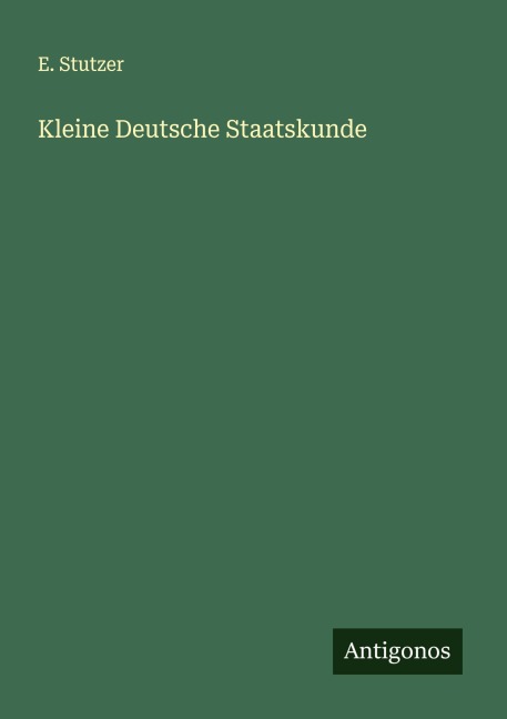 Kleine Deutsche Staatskunde - E. Stutzer