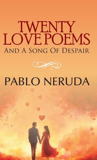 TWENTY LOVE POEMS AND A SONG OF DESPAIR - Pablo Neruda