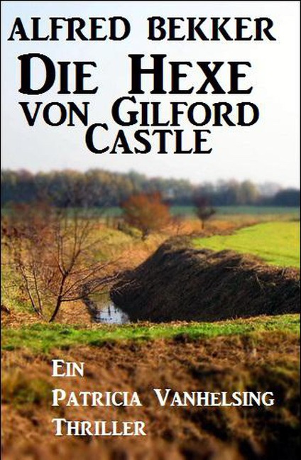 Die Hexe von Gilford Castle: Ein Patricia Vanhelsing Thriller - Alfred Bekker