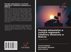 Cover-Bild zum Titel 'Energia odnawialna w suchych regionach: kolektory s¿oneczne w Biskrze' von 'Foued Chabane, Noureddine Moummi, Amira Hecini'