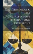 Die Verwendung Der Causalbegriffe in Straf- Und Civilrecht - Max Friedrich Gustav von Rümelin