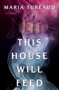 Cover-Bild zum Titel 'This House Will Feed' von 'Maria Tureaud'