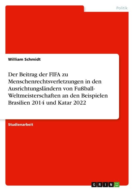 Der Beitrag der FIFA zu Menschenrechtsverletzungen in den Ausrichtungsländern von Fußball- Weltmeisterschaften an den Beispielen Brasilien 2014 und Katar 2022 - William Schmidt
