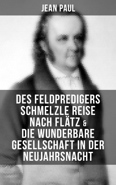 Des Feldpredigers Schmelzle Reise nach Flätz & Die wunderbare Gesellschaft in der Neujahrsnacht - Jean Paul