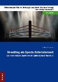 Wrestling als Sports Entertainment - Stefan Schubert