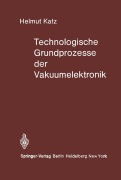 Cover-Bild zum Titel 'Technologische Grundprozesse der Vakuumelektronik' von 'H. Katz'