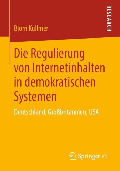 Die Regulierung von Internetinhalten in demokratischen Systemen - Björn Küllmer