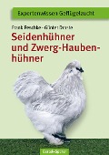 Seidenhühner und Zwerg-Haubenhühner - Frank Peschke, Günter Droste