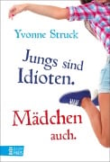 Cover-Bild zum Titel 'Jungs sind Idioten. Mädchen auch.' von 'Yvonne Struck'