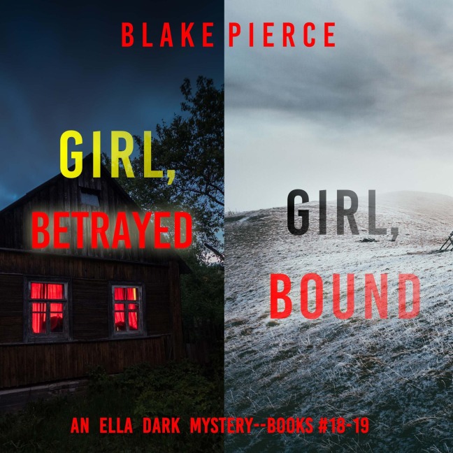 An Ella Dark FBI Suspense Thriller Bundle: Girl, Betrayed (#18) and Girl, Bound (#19) - Blake Pierce