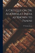 Cover-Bild zum Titel 'A Critique on Dr. Agrawala's India as Known to Panini' von 'T. Venkatacharya'