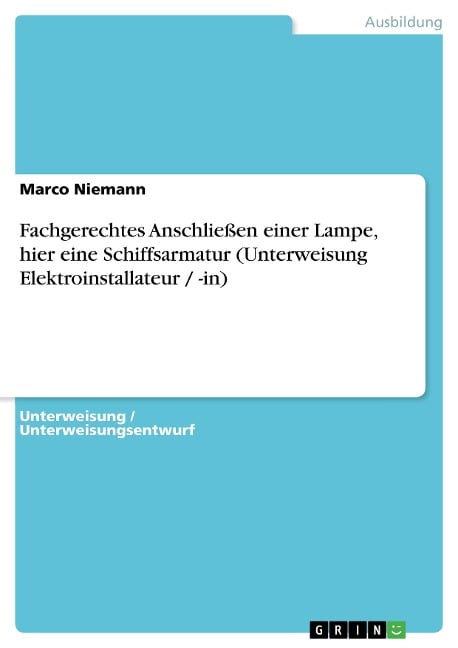 Fachgerechtes Anschließen einer Lampe, hier eine Schiffsarmatur (Unterweisung Elektroinstallateur / -in) - Marco Niemann