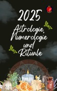 Cover-Bild zum Titel 'Astrologie, Numerologie und Rituale 2025' von 'Alina Rubi'