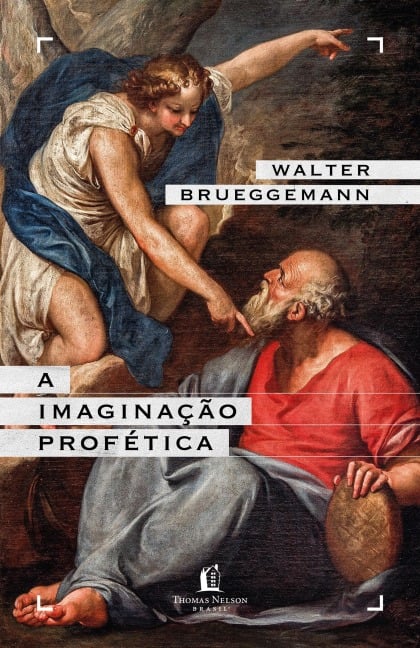 A imaginação profética - Um chamado para a formação de comunidades cristãs contraculturais - Walter Brueggemann