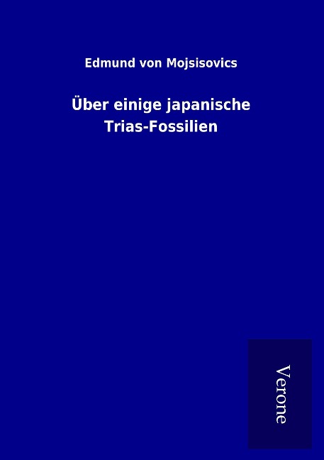 Über einige japanische Trias-Fossilien - Edmund von Mojsisovics