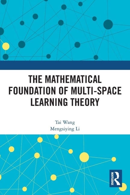 The Mathematical Foundation of Multi-Space Learning Theory - Tai Wang, Mengsiying Li