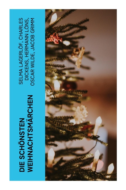 Die schönsten Weihnachtsmärchen - Selma Lagerlöf, Jacob Grimm, Hermann Löns, F. H. Burnett, Manfred Kyber