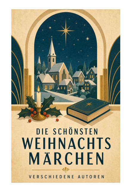 Die schönsten Weihnachtsmärchen - Selma Lagerlöf, Jacob Grimm, Hermann Löns, F. H. Burnett, Manfred Kyber