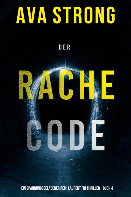 Der Rachecode (Ein spannungsgeladener Remi Laurent FBI Thriller - Buch 4) - Ava Strong