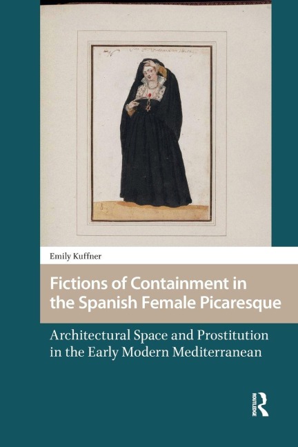 Fictions of Containment in the Spanish Female Picaresque - Emily Kuffner