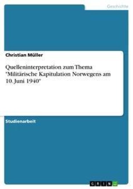 Quelleninterpretation zum Thema "Militärische Kapitulation Norwegens am 10. Juni 1940" - Christian Müller