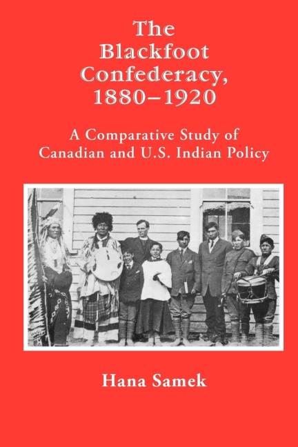 The Blackfoot Confederacy, 1880-1920 - Hana Samek
