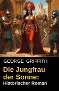 Cover-Bild zum Titel 'Die Jungfrau der Sonne: Historischer Roman' von 'George Griffith'