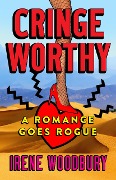 Cover-Bild zum Titel 'Cringeworthy:  A Romance Goes Rogue' von 'Irene Woodbury'