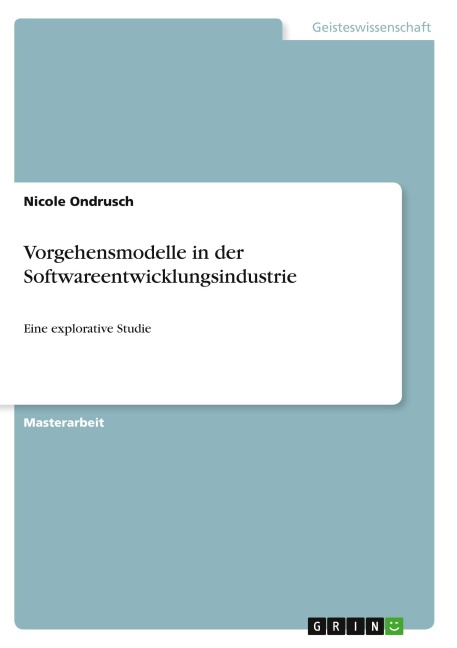 Vorgehensmodelle in der Softwareentwicklungsindustrie - Nicole Ondrusch