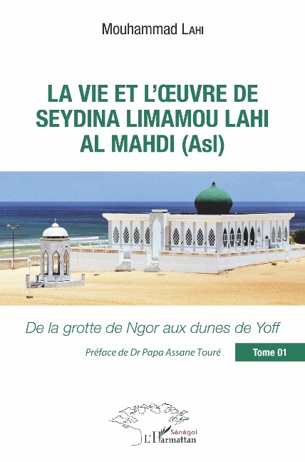 La vie et l'oeuvre de Seydina Limamou Lahi Al Mahdi (Asl) Tome 1 - Lahi