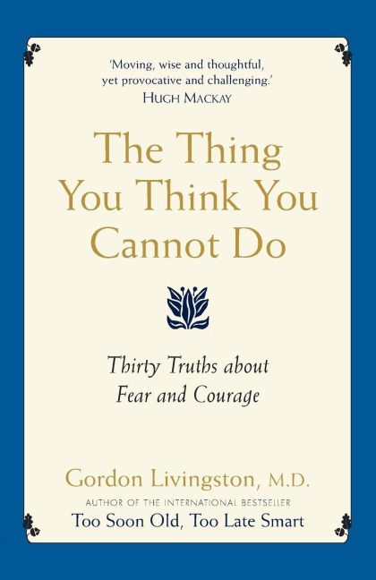 The Thing You Think You Cannot Do - Gordon Livingston